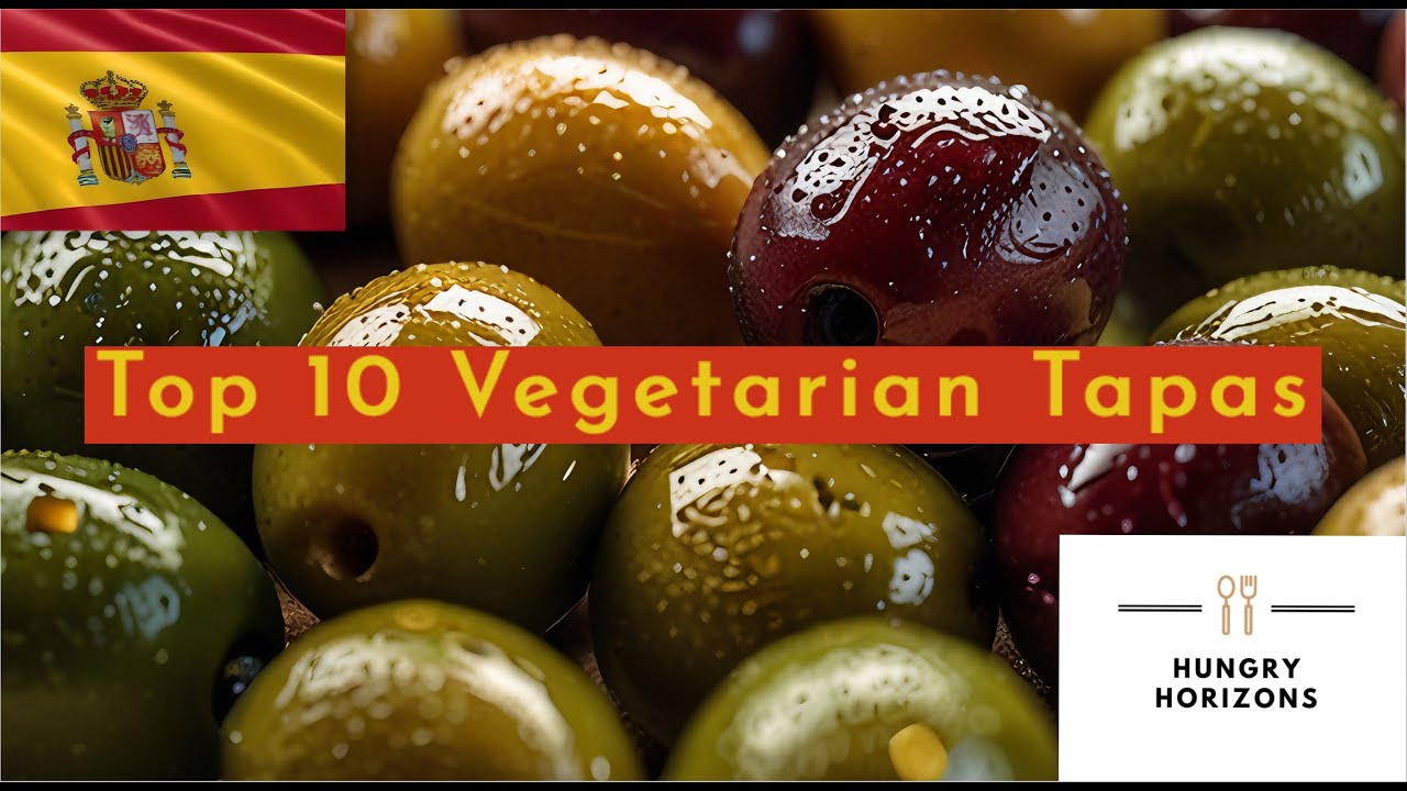Top 10 Vegetarian Tapas - Hungry Horizons