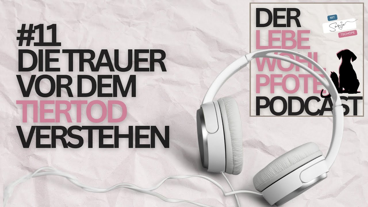 LEBEWOHLPFOTE-PODCAST: #11 Die Trauer vor dem Tiertod verstehen und bewältigen