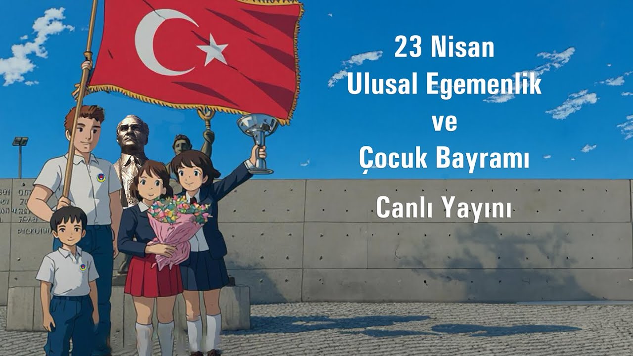 23 Nisan Ulusal Egemenlik ve Çocuk Bayramı Töreni Canlı Yayını