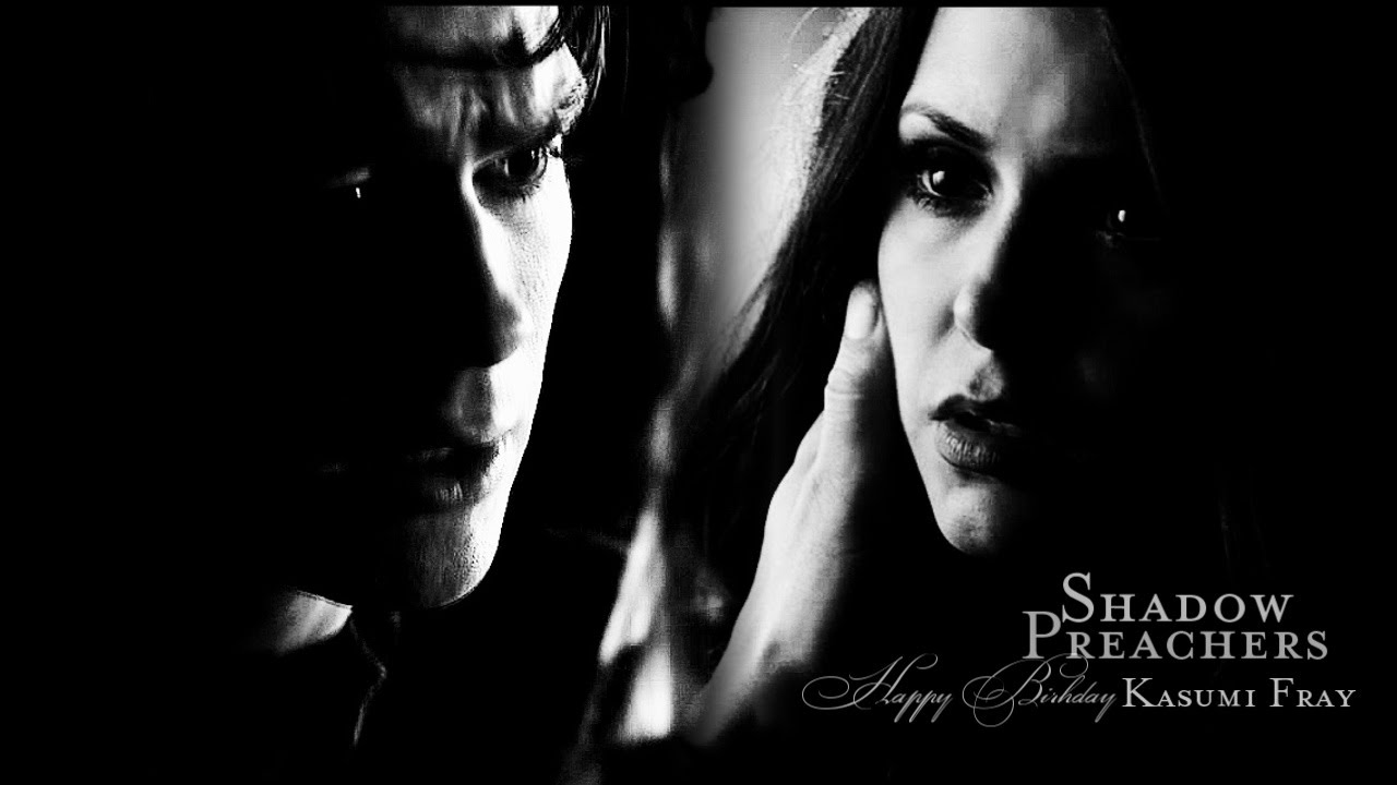 ►Damon & Katherine |  Shadow Preachers { Happy b-day Kasumi Fray }