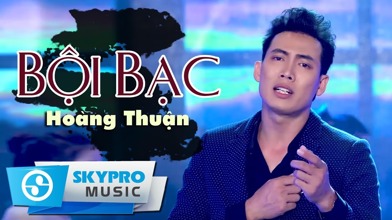 Bội Bạc | #BB | Hoàng Thuận - Thần Tượng Bolero