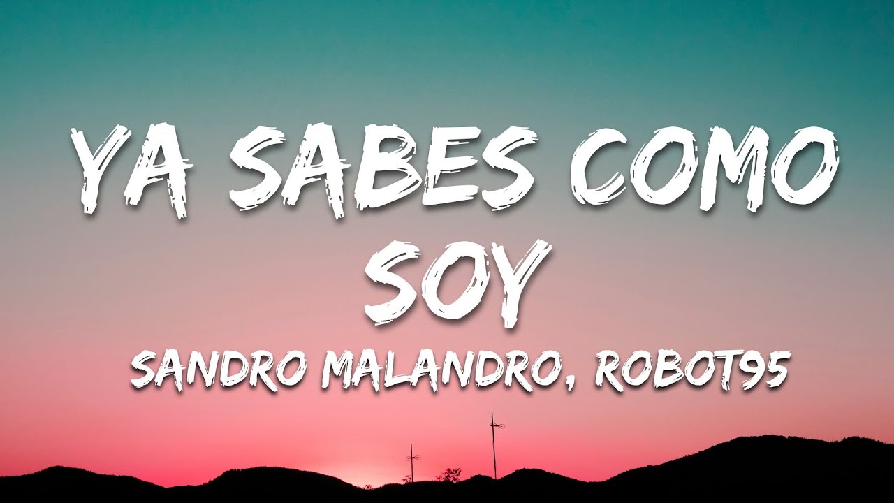 Sandro Malandro, Robot95 - Ya Sabes Como Soy (Letra/Lyrics)