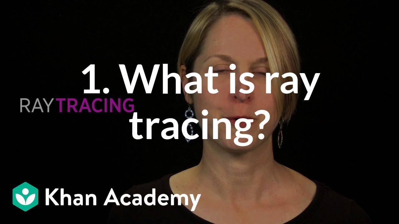 1. What is ray tracing? | Rendering | Computer animation | Khan Academy