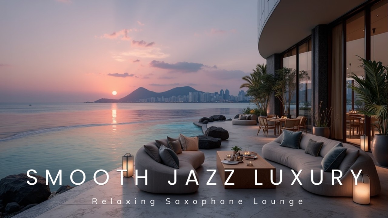 Smooth Jazz Luxury & Relaxing Saxophone Lounge Music for Sunset Evenings
