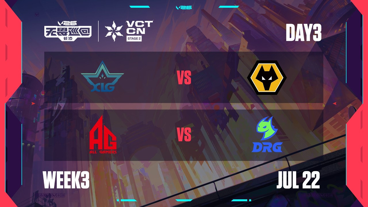 XLG vs WOL - AG vs DRG - Week 3 Day 3 - 2026 VCT CN Stage 2 @ Changsha