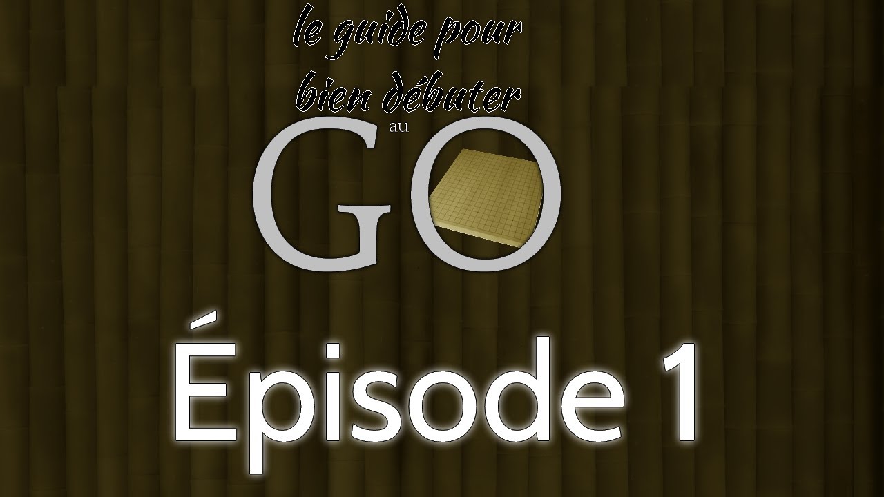Guide pour bien d&eacute;buter au Go - &Eacute;pisode 1
