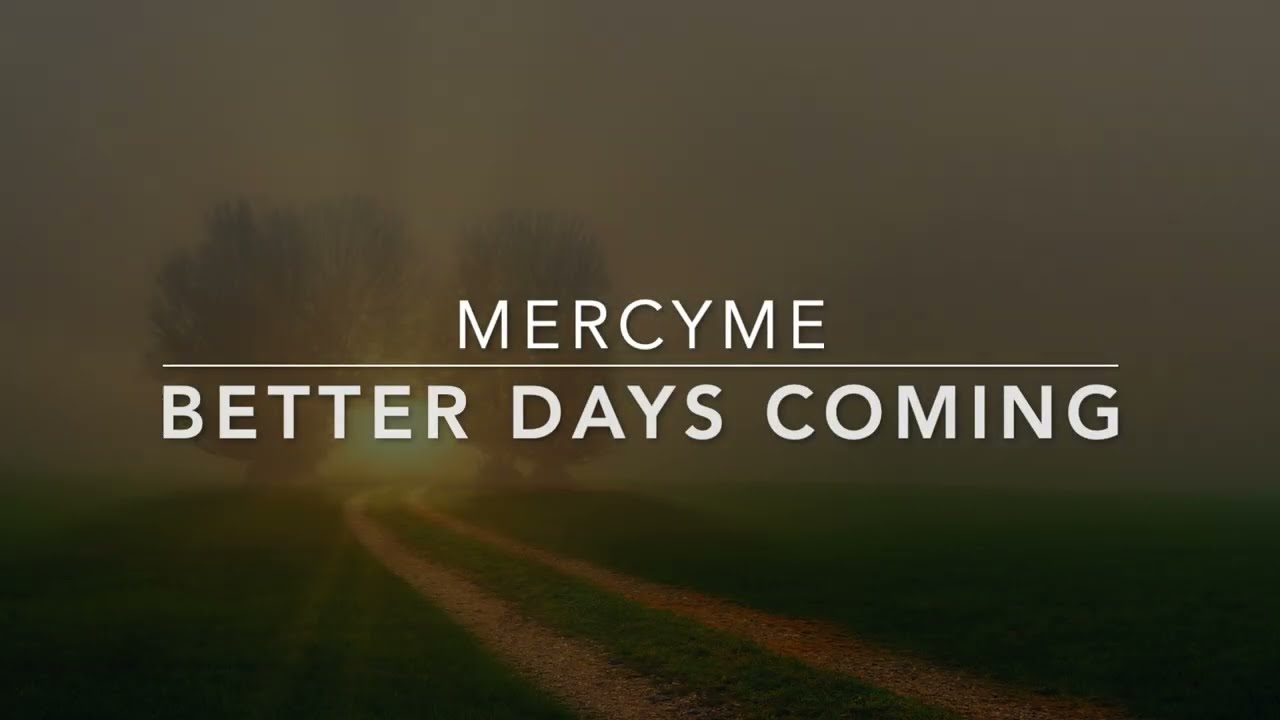 Better Days Coming - MercyMe (Lyric Video)
