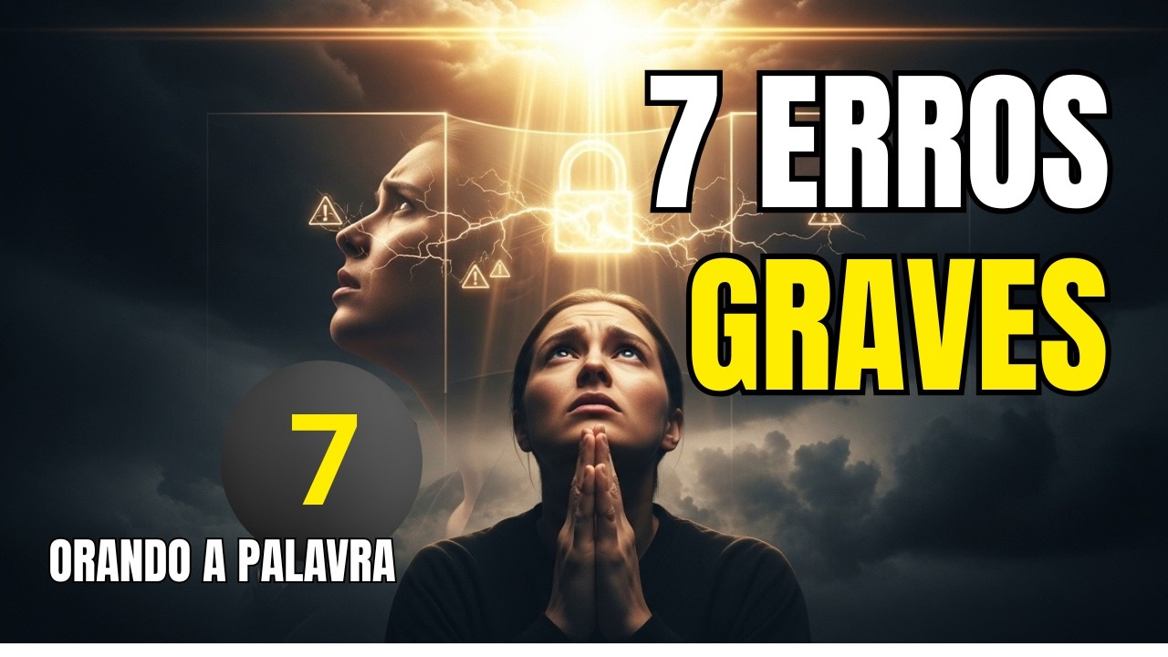 7 ERROS GRAVES NA ORAÇÃO que BLOQUEIAM sua Bênção