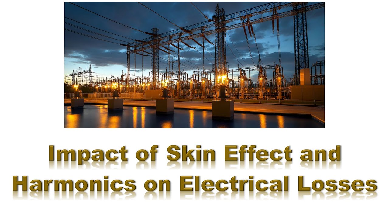 The Hidden Danger of Skin Effect with Harmonics: Why Your Transformers and Cables Overheat