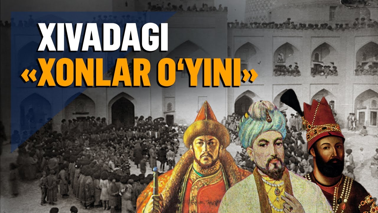 O‘zbekcha «taxtlar o‘yini». Bir asrda 37 xon almashgan Xivadagi «xonlar o‘yini»