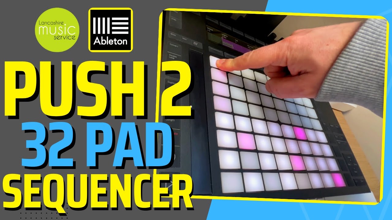 The 32 Pad Sequencer | Ableton Push 2 | Sequencing Chords | Lancashire Music Service