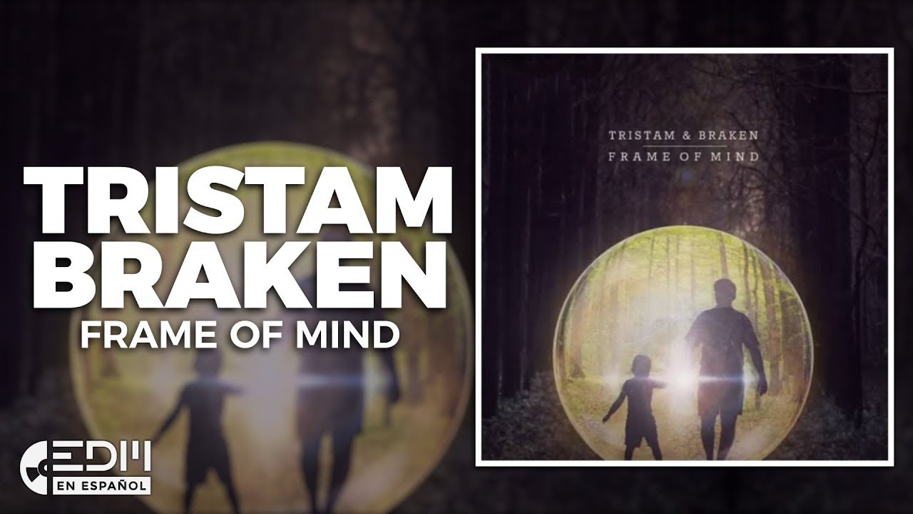 [Lyrics] Tristam & Braken - Frame Of Mind [Letra en español]