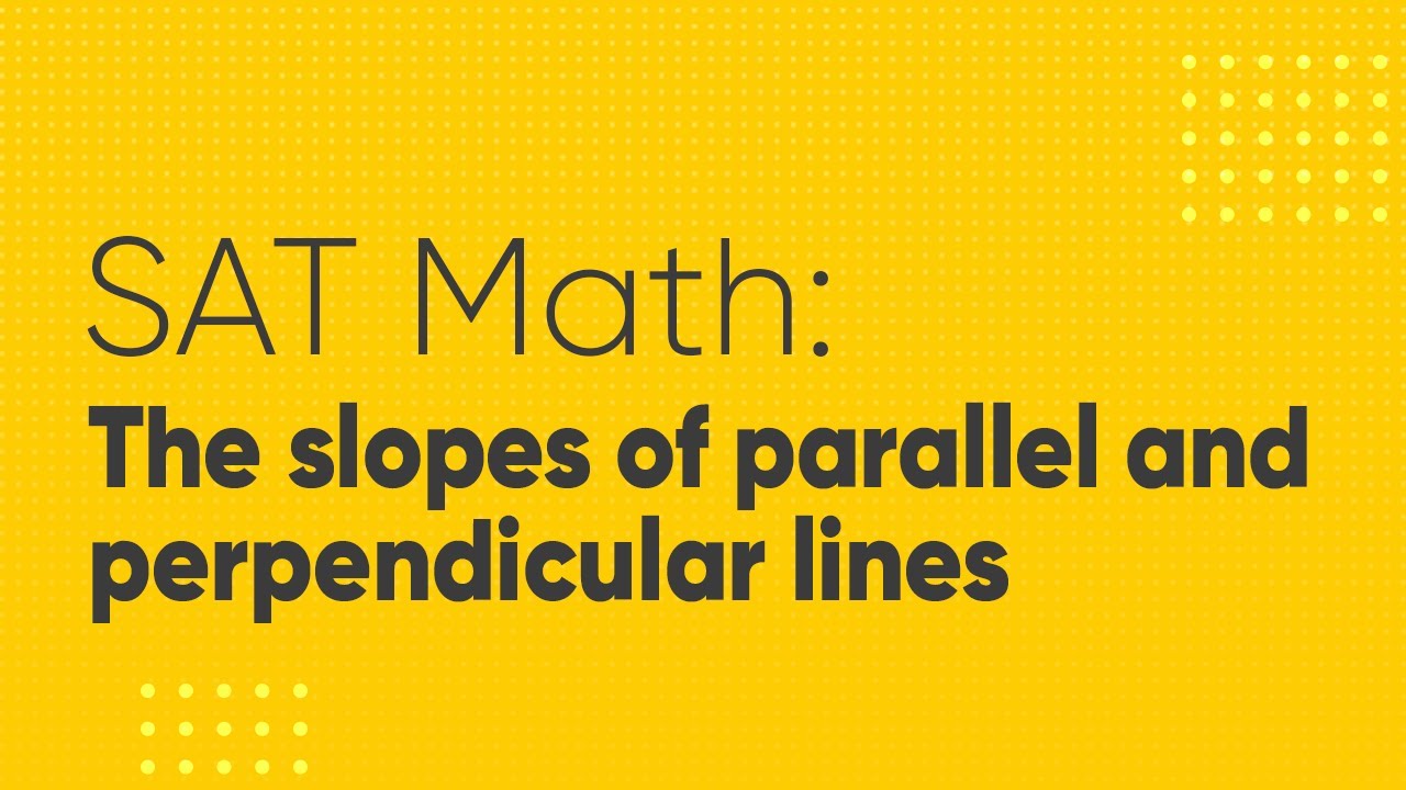 SAT Math: The slopes of parallel and perpendicular lines