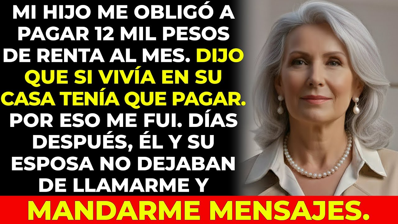 Mi hijo me obligó a pagar 12 mil pesos de renta al mes. Decidí irme. Días después,...