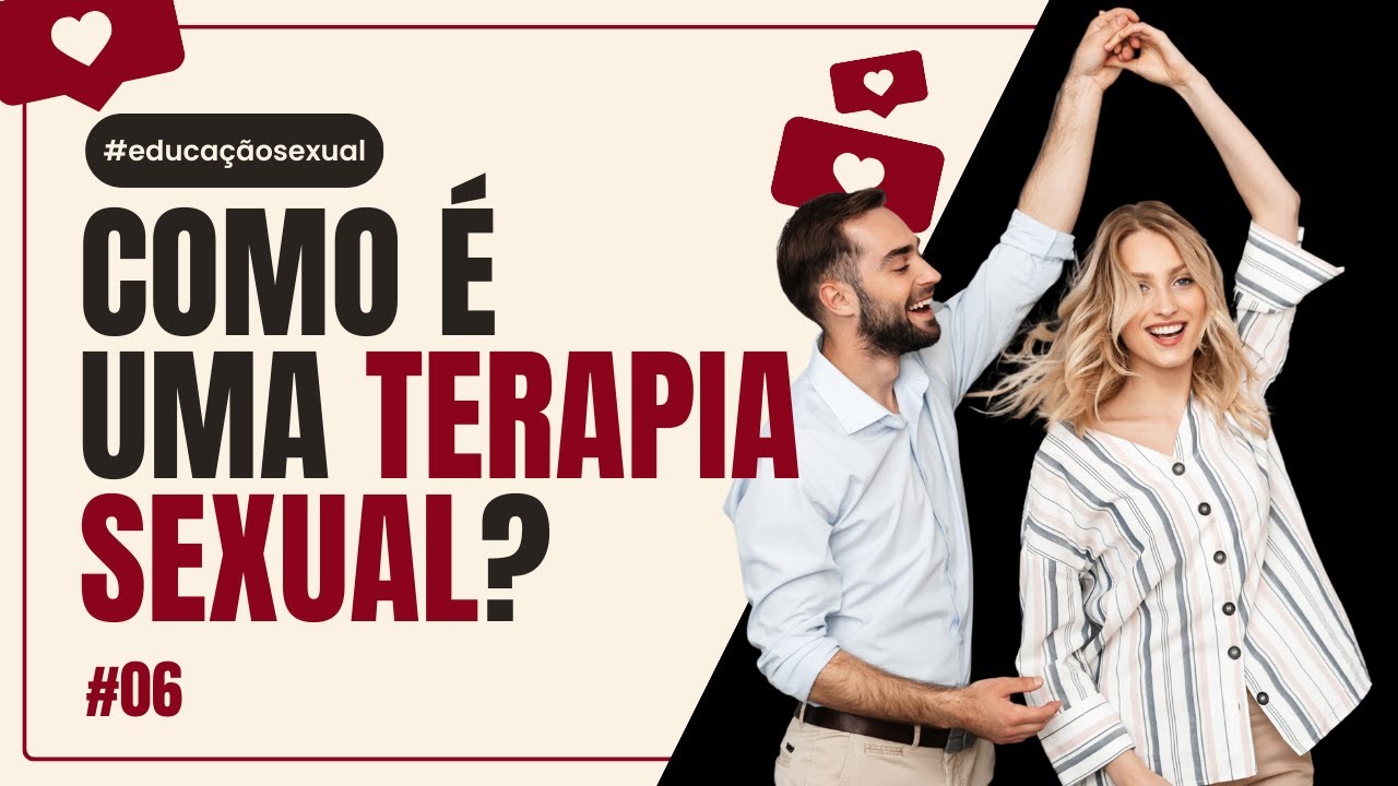 TERAPIA SEXUAL: VOCÊ SABE COMO FUNCIONA? #06