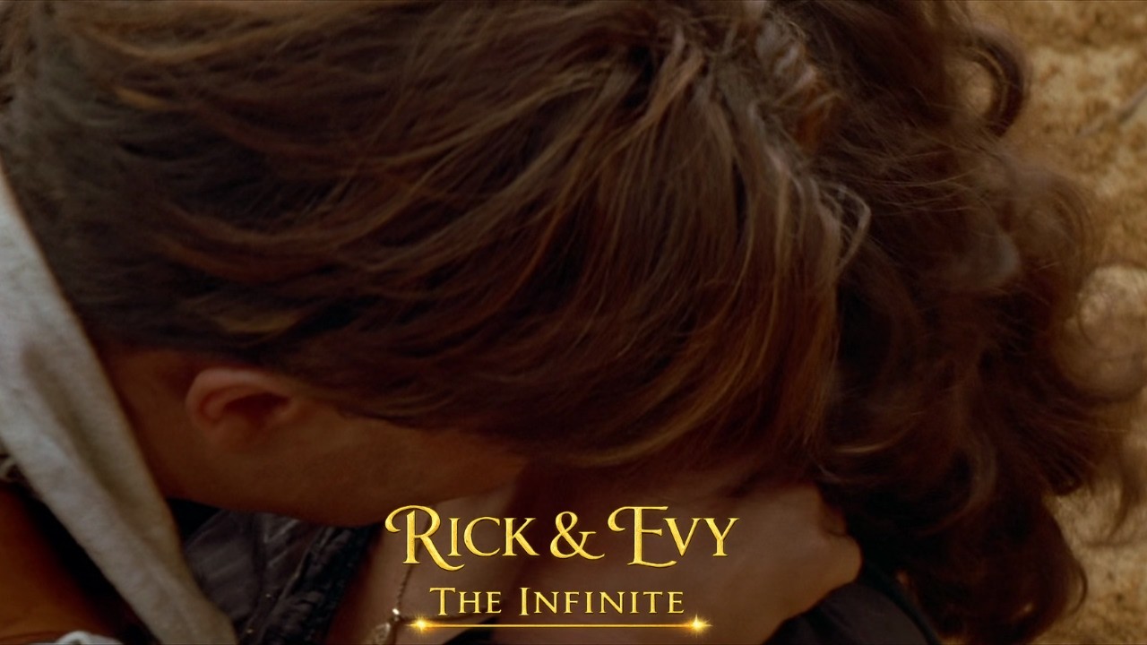 (The Mummy) Rick & Evy || The Infinite