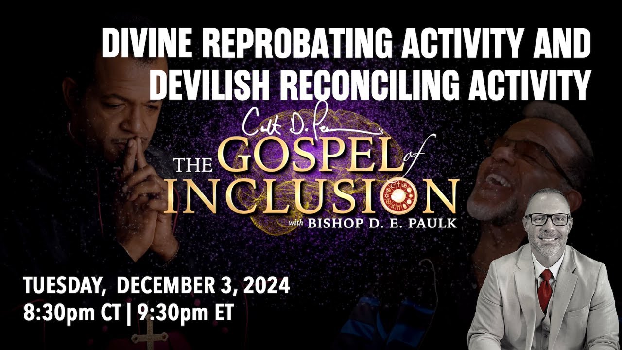 Divine Reprobating Activity & Devilish Reconciling Activity | The Gospel of Inclusion with Bishop DE