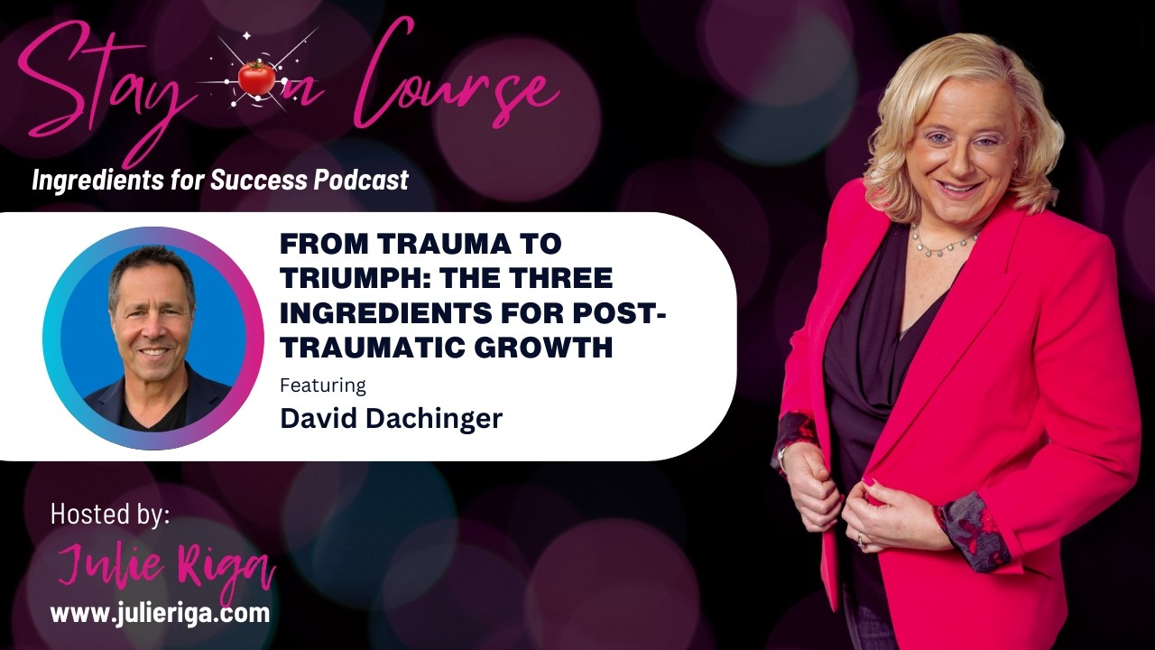 From Trauma to Triumph: The Three Ingredients for Post-Traumatic Growth with David Dachinger