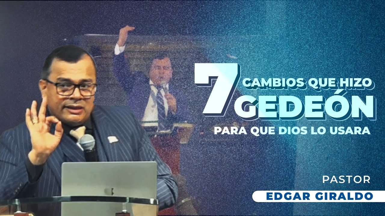 Pastor Edgar Giraldo | Siete Cambios Que Hizo Gedeón Para Que Dios Lo Usara