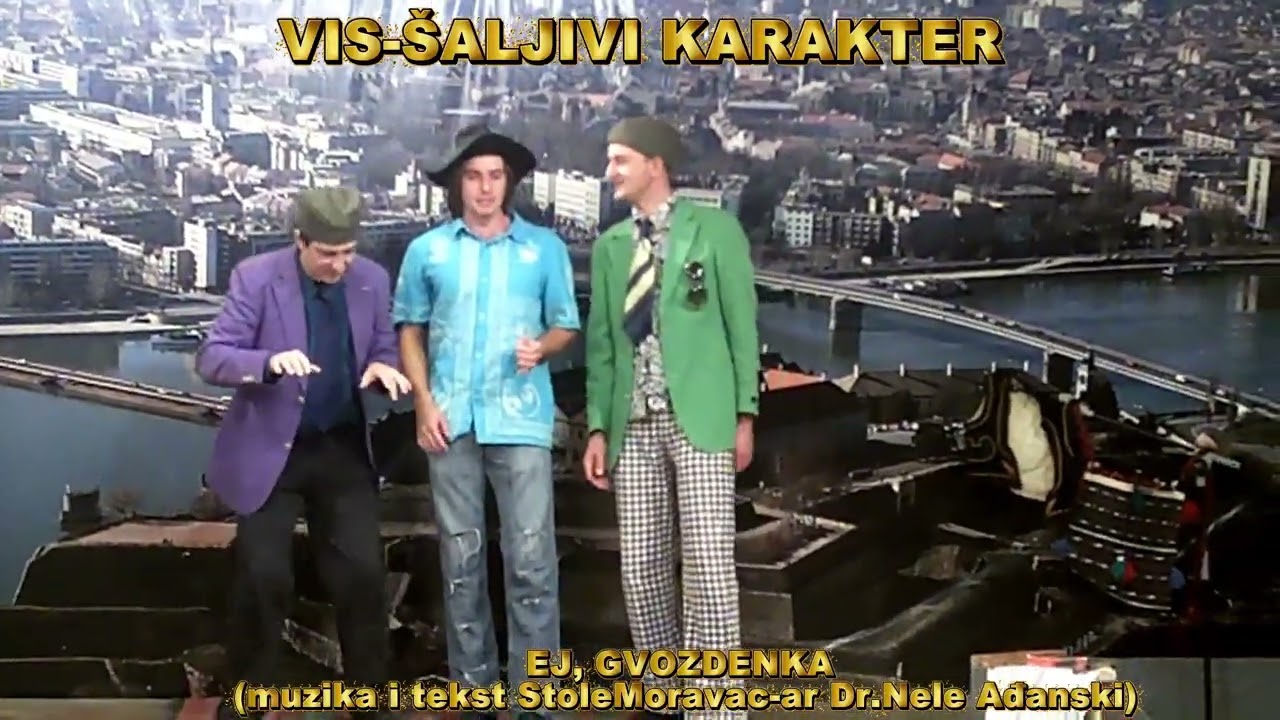 VIS-ŠALJIVI KARAKTER -  EJ,GVOZDENKA (druga verzija snimak iz arhive 2013 god)