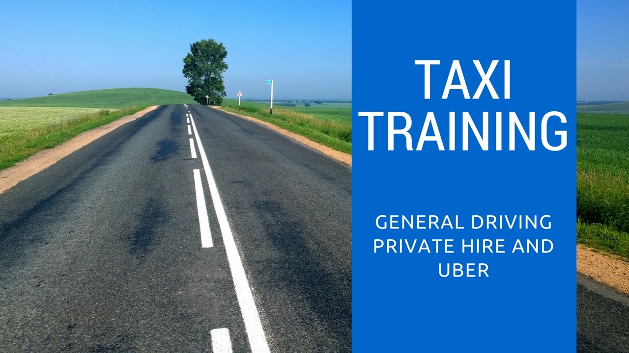 Taxi Training - General Driving for private hire and UBER
