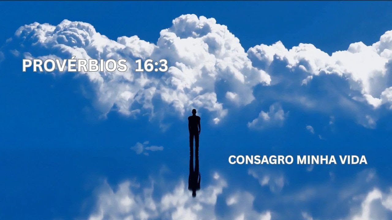 PROVERBIOS 16:3 | CONSAGRO MEU CAMINHO  