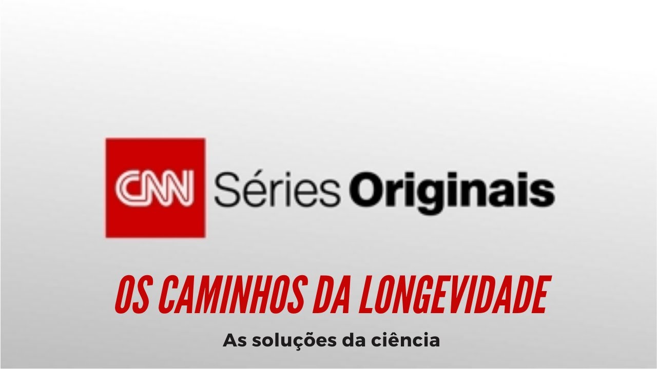 CNN Séries Originais  Os caminhos da Longevidade - Soluções da ciência