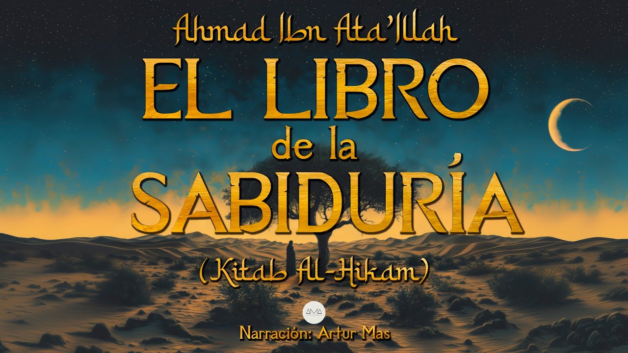 Ahmad Ibn Ata'Illah - El Libro de la Sabidur&iacute;a (Kitab Al-Hikam) [Audiolibro completo en espa&ntilde;ol]