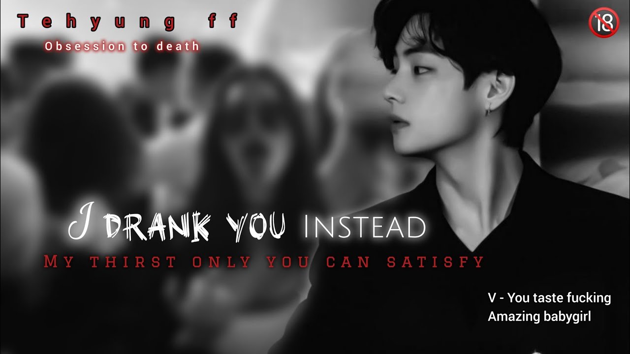 5/I DRANK YOU INSTEAD 🔞✨ #kimtaehyung #vff #bts #mafiaobsession #mafia #taehyung #v #dark #fanfic
