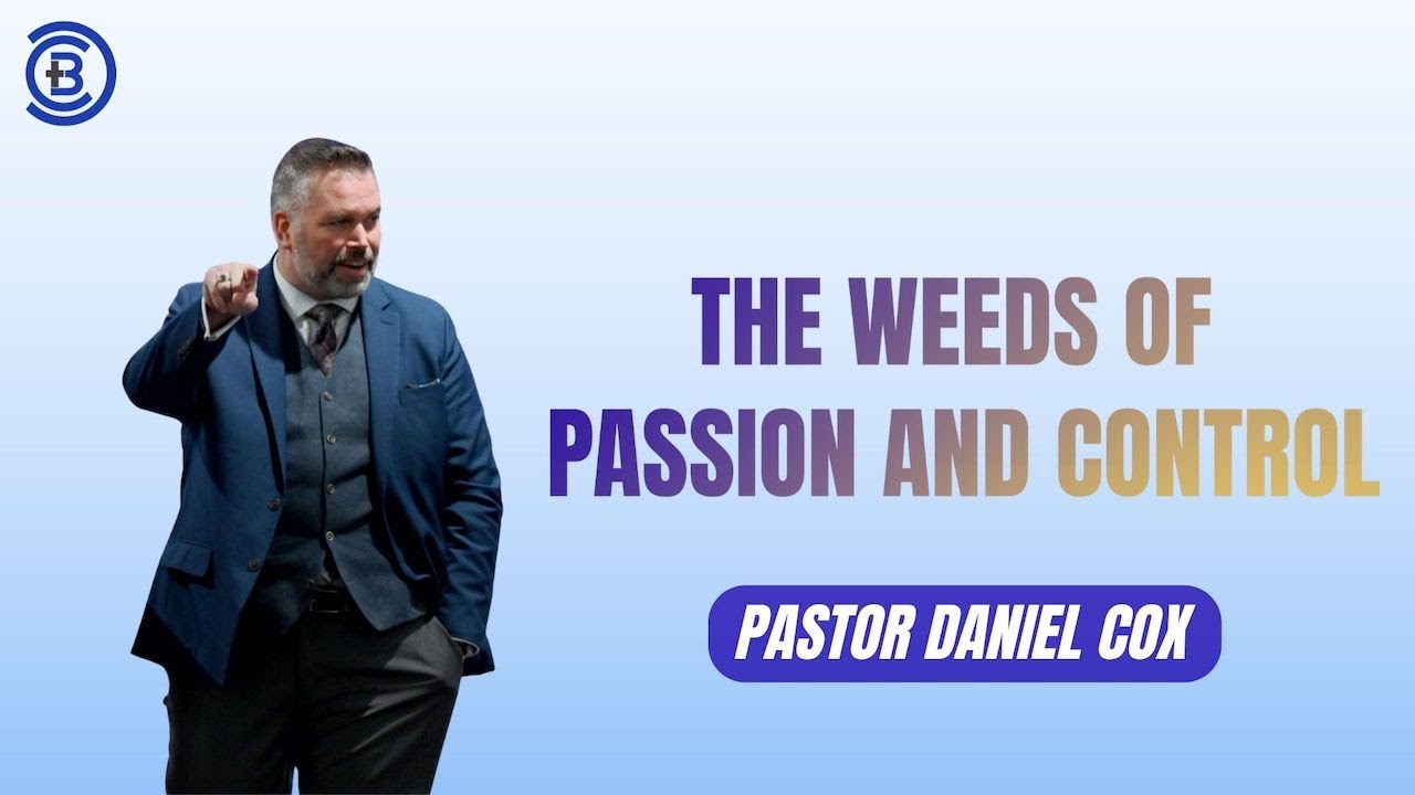 The Weeds of Passion and Control | Calvary Baptist Church | Pastor Daniel Cox | February 1, 2026