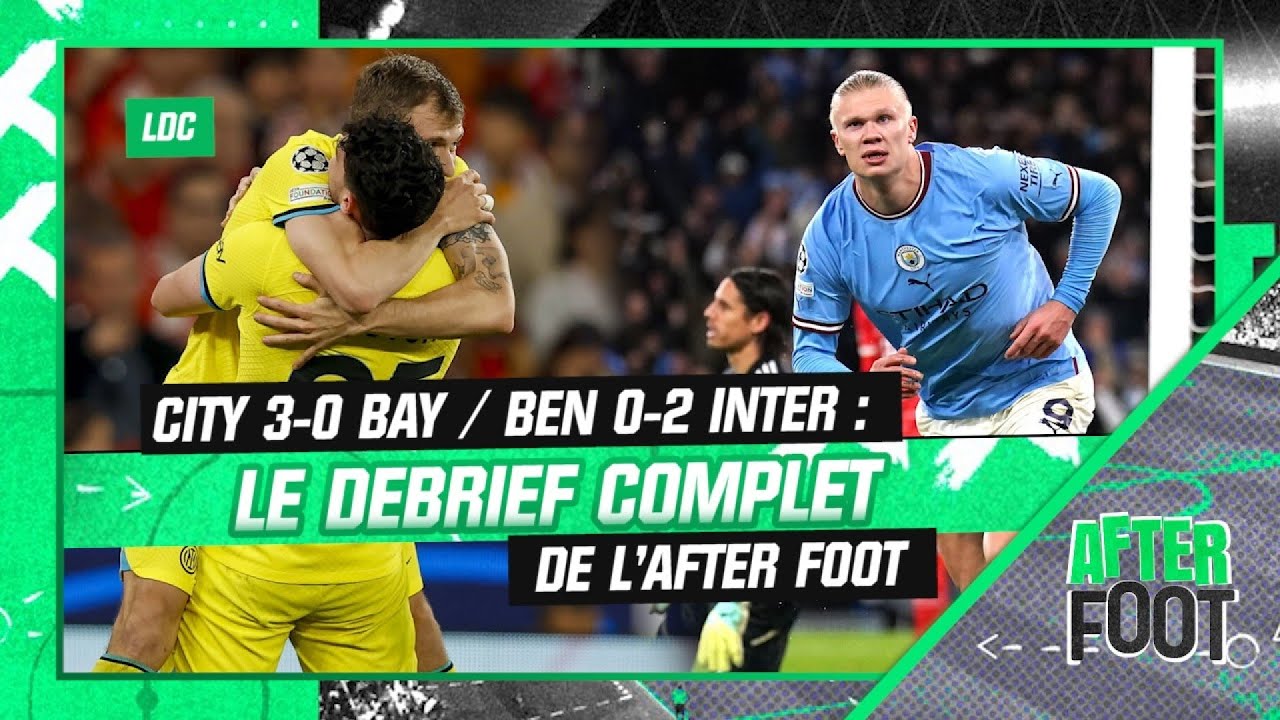 Man City 3-0 Bayern et Benfica 0-2 Inter, le debrief complet de l'After