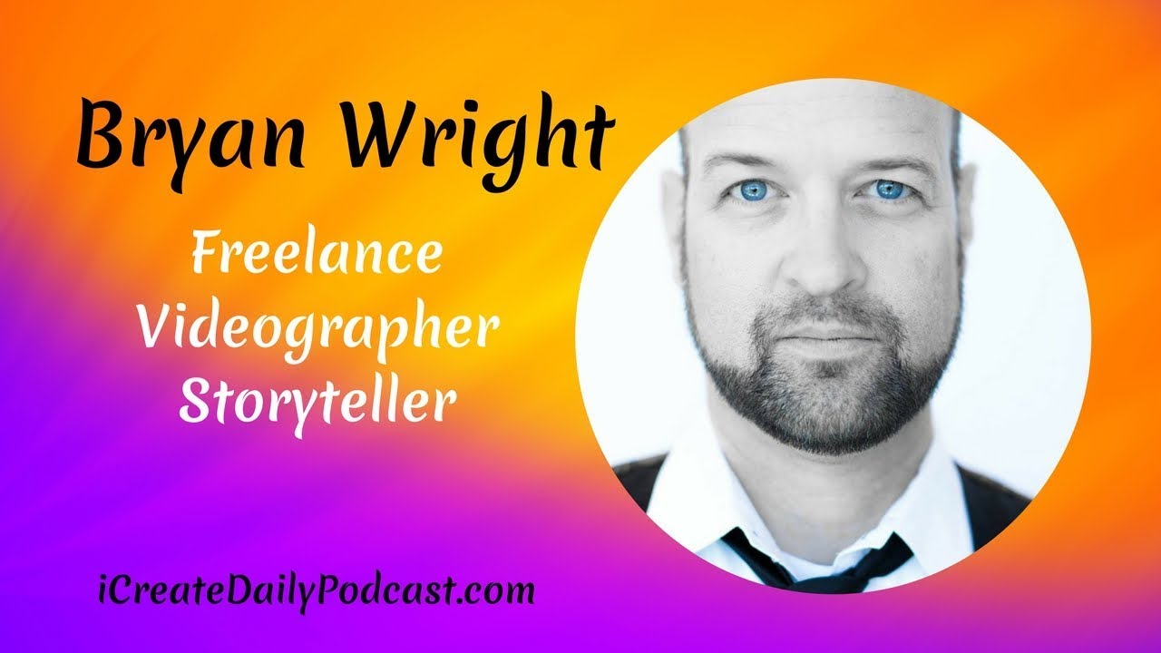 Episode 16: Freelance Videographer Storyteller - Bryan Wright