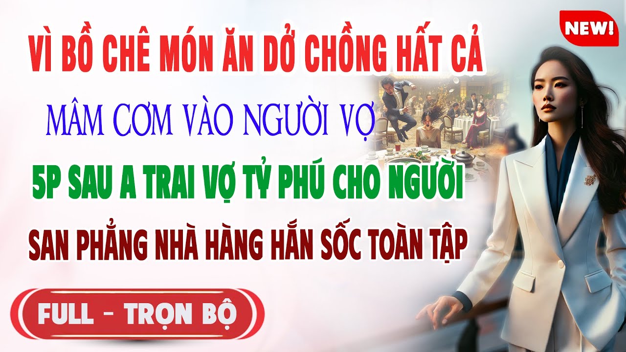 ♥️ Truyện Ngôn Tình BỒ CHÊ MÓN ĂN DỞ CHỒNG HẤT BÀN TIÊC VÀO VỢ 5p A Trai Tỷ Phú Khiến Hắn Tái Mặt
