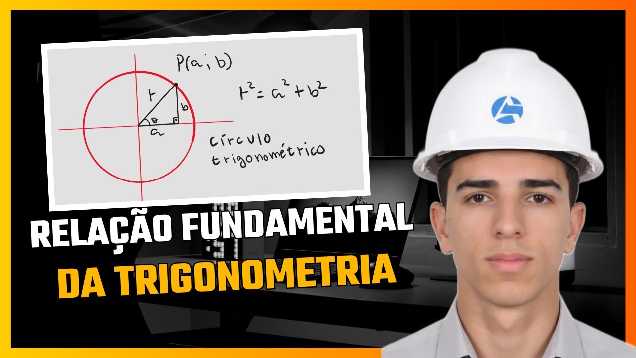 TRIGONOMETRIA - DEMONSTRAÇÃO DA RELAÇÃO FUNDAMENTAL DA TRIGONOMETRIA