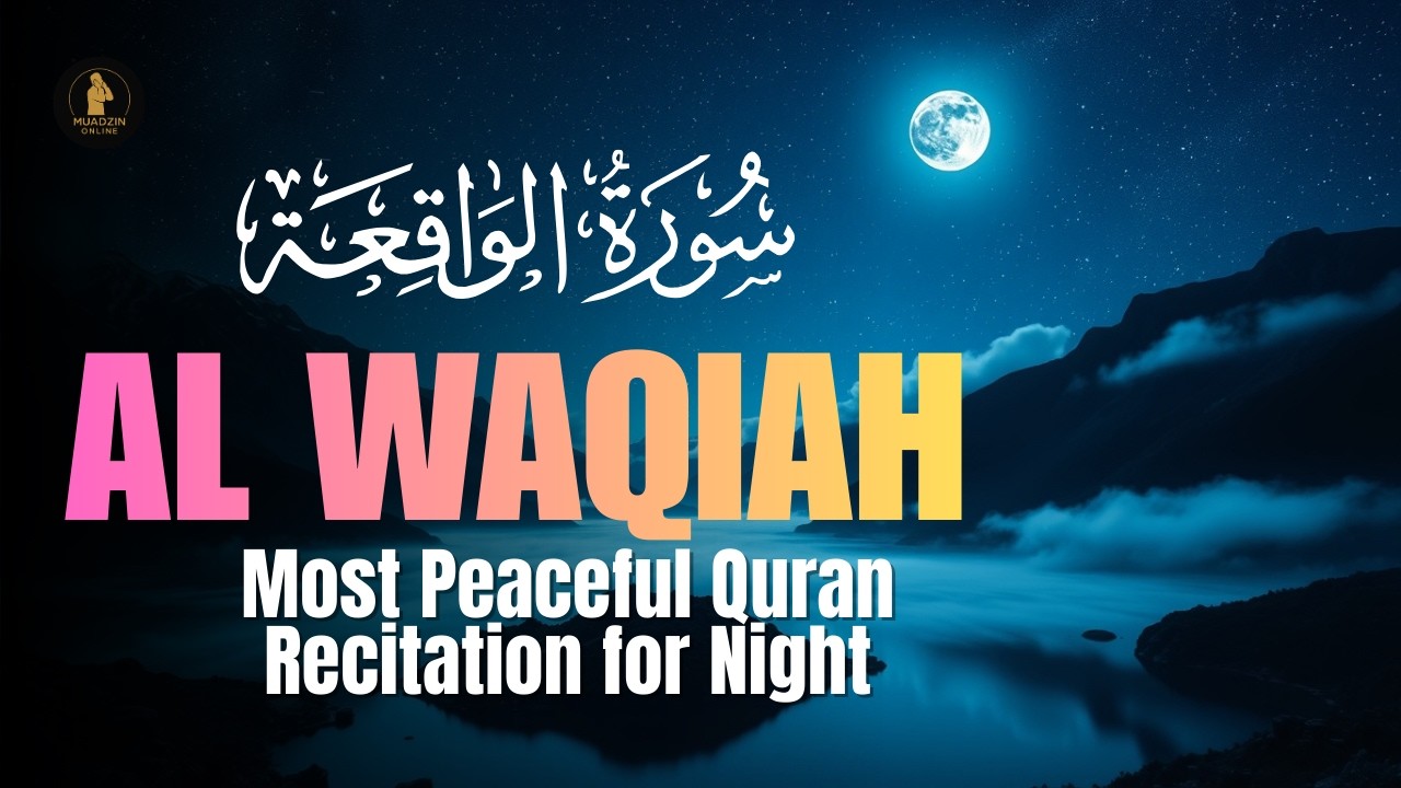 Surah Al Waqiah (سورة الواقعة) | Most Peaceful Quran Recitation for Night | Muadzin Online