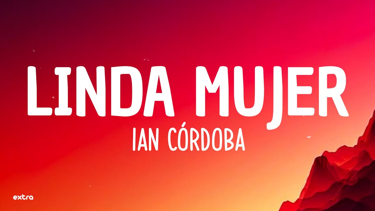 LINDA MUJER - IAN C&Oacute;RDOBA (Letra/Lyrics)