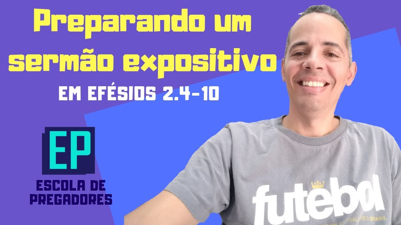 PREPARANDO um SERMÃO EXPOSITIVO em EFÉSIOS 2.4-10