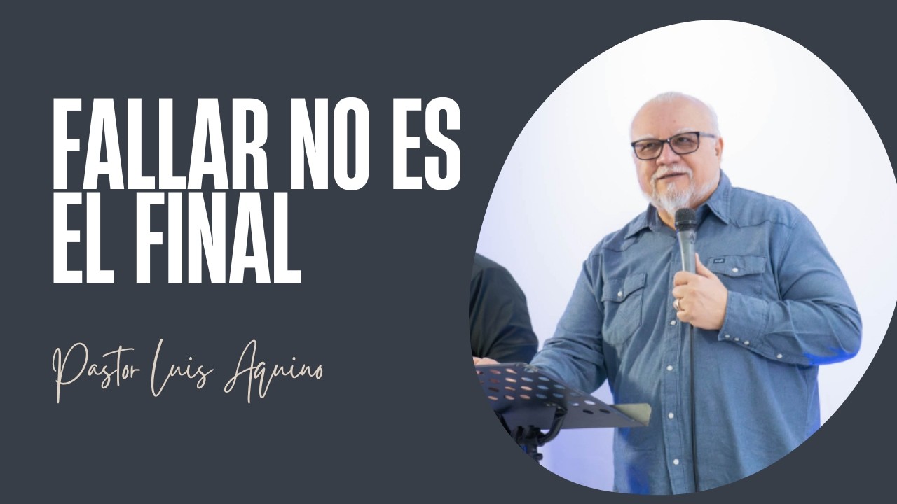 “Fallar no es el final” Domingo 15 de marzo 2026 Pastor Luis Aquino.