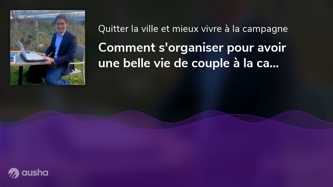Comment s'organiser pour avoir une belle vie de couple à la campagne