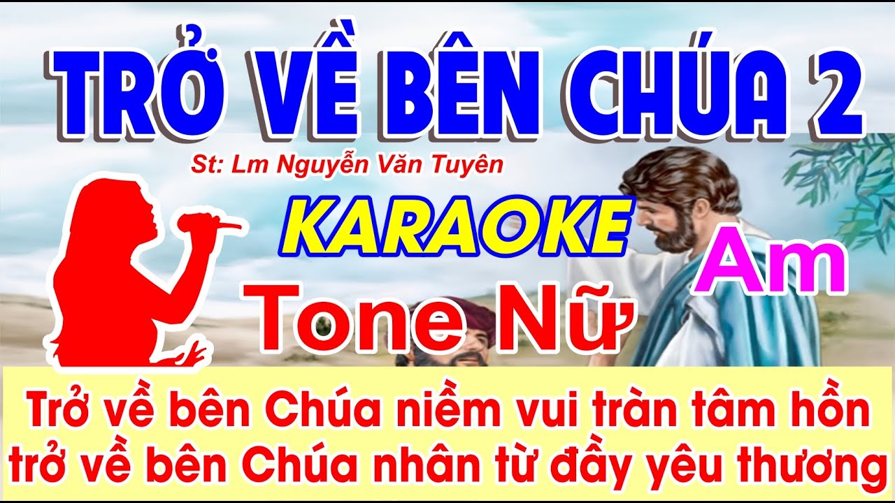 Trở Về Bên Chúa 2 Karaoke Tone Nữ - (St: Lm Nguyễn Văn Tuyên) - Trở về bên Chúa niềm vui tràn...