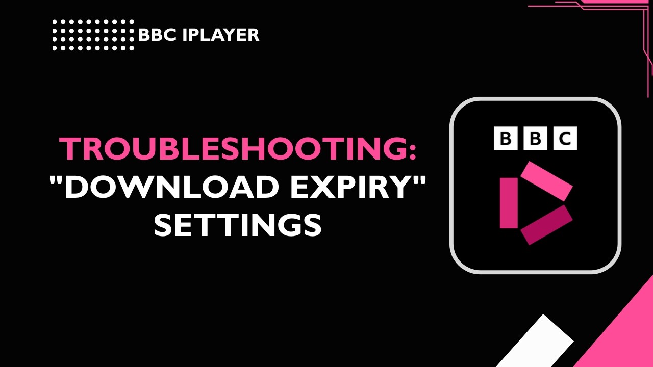 Устранение неполадок BBC iPlayer: Настройки истечения срока действия загрузки