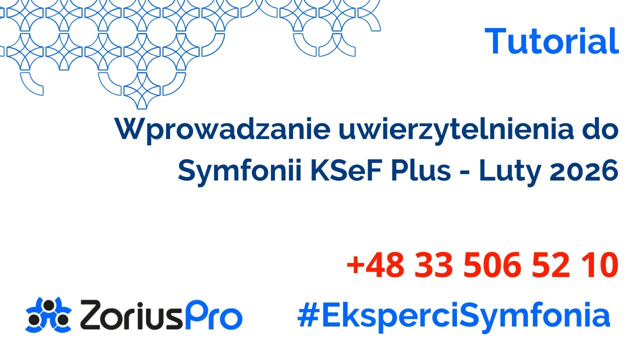 Praktyczny poradnik KSeF Wprowadzanie uwierzytelnienia do Symfonii KSeF Plus - Luty 2026