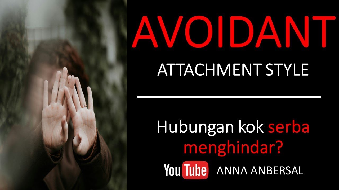 AVOIDANT ATTACHMENT STYLE | HUBUNGAN KOK SERBA MENGHINDAR