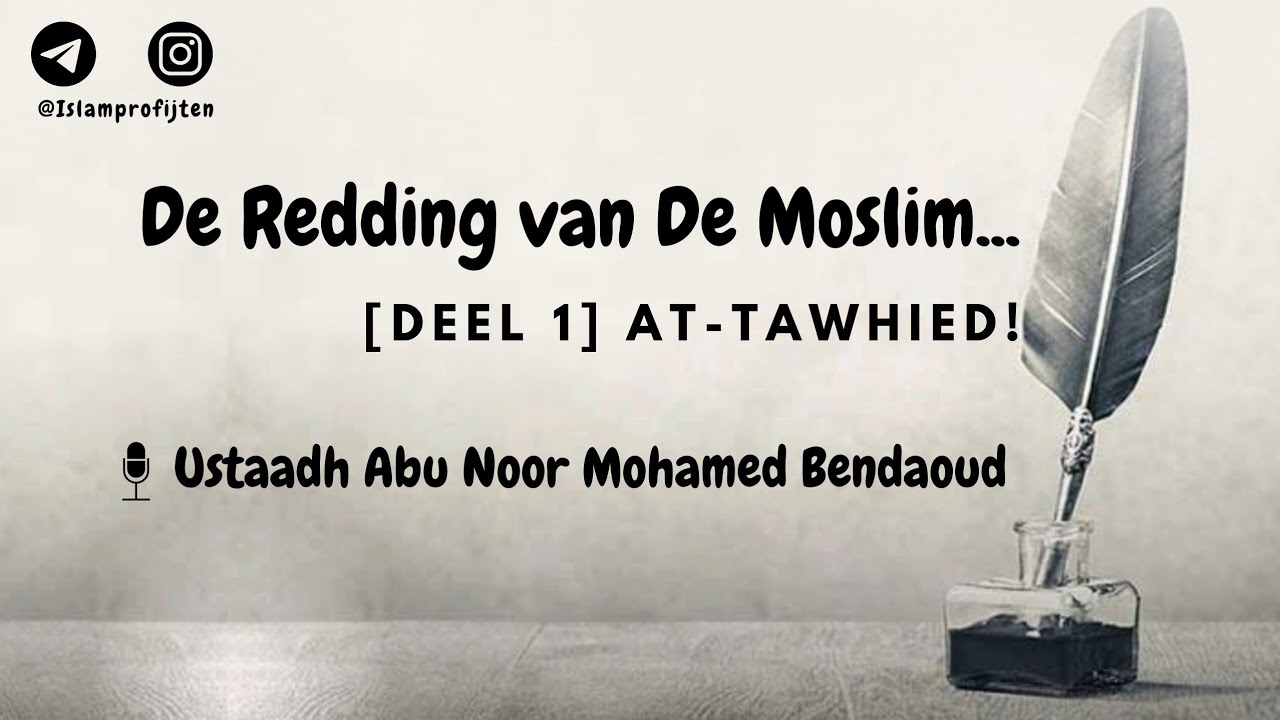 De Redding van De Moslim [DEEL 1] - Tawhied | Ustaadh Mohamed Bendaoud