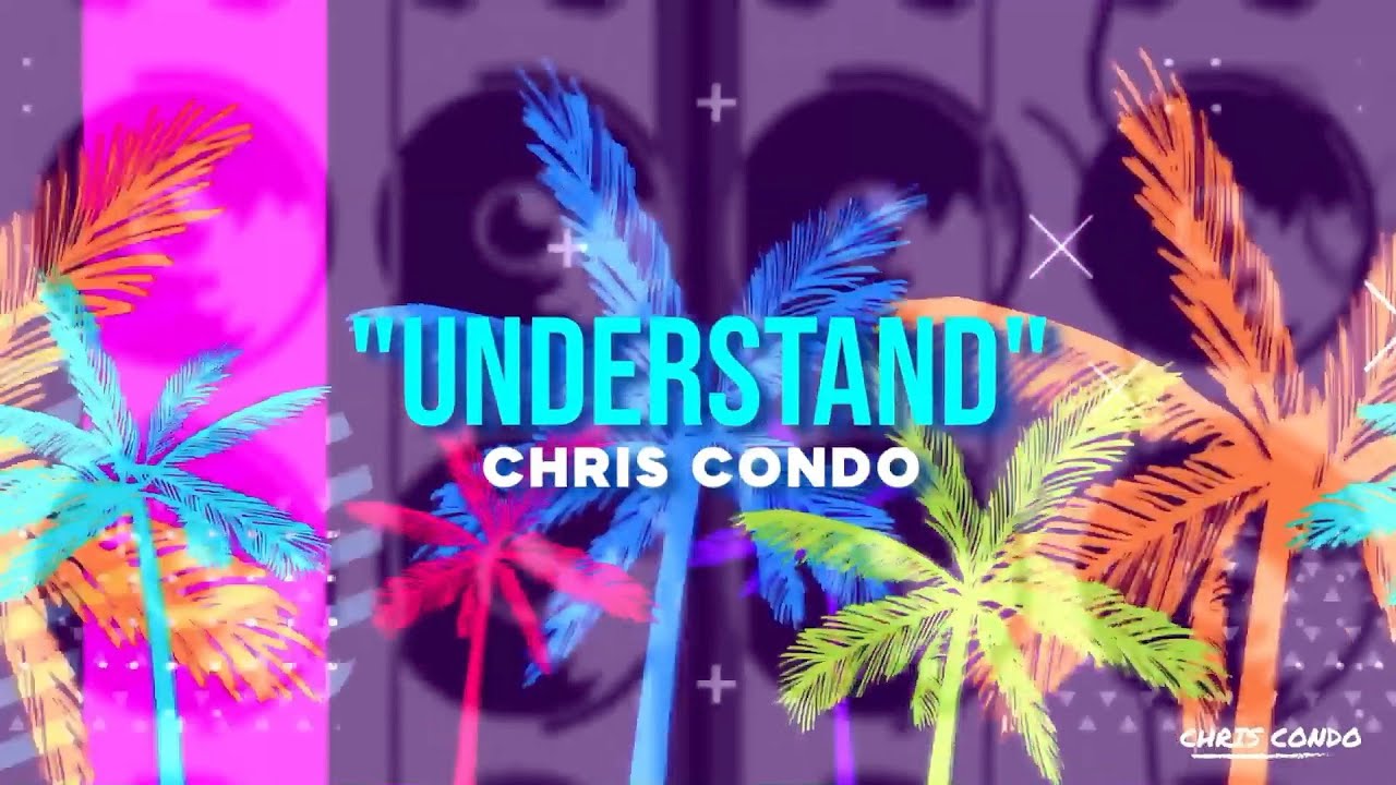 Understand - Chris Condo (Official Lyric Video)