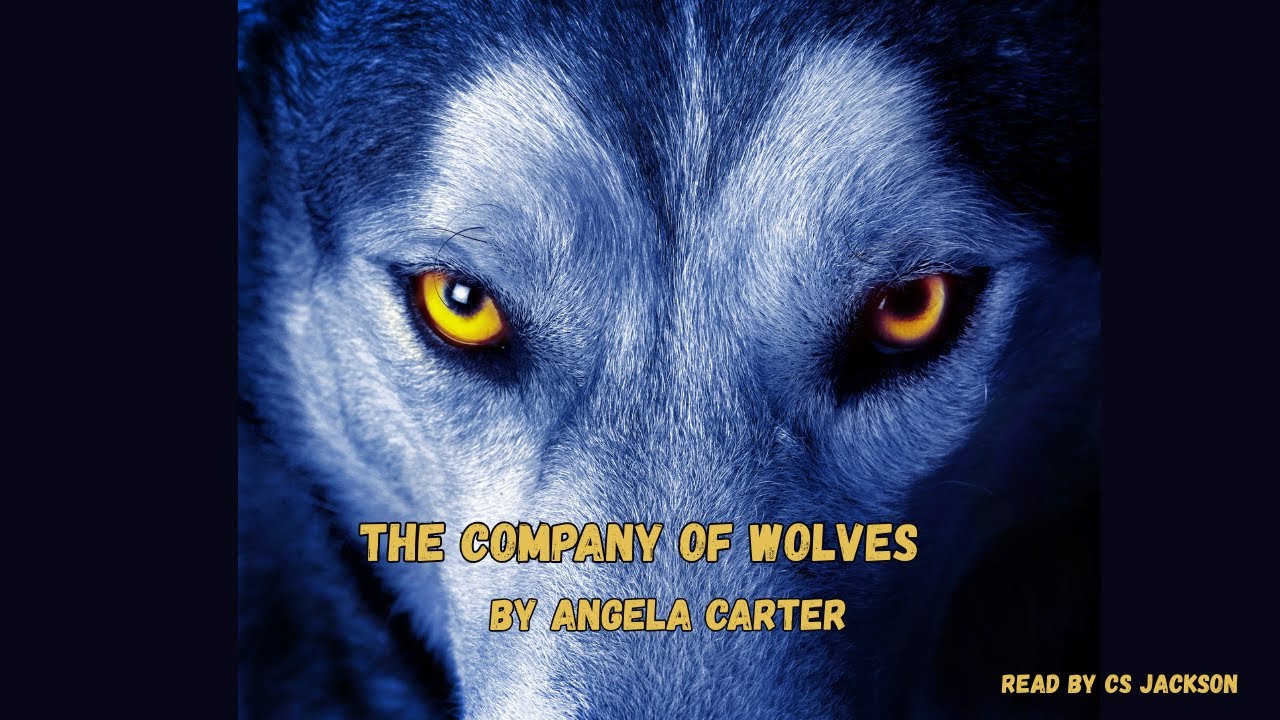 The Company of Wolves by Angela Carter Read by CS Jackson/ #wolf #gothic