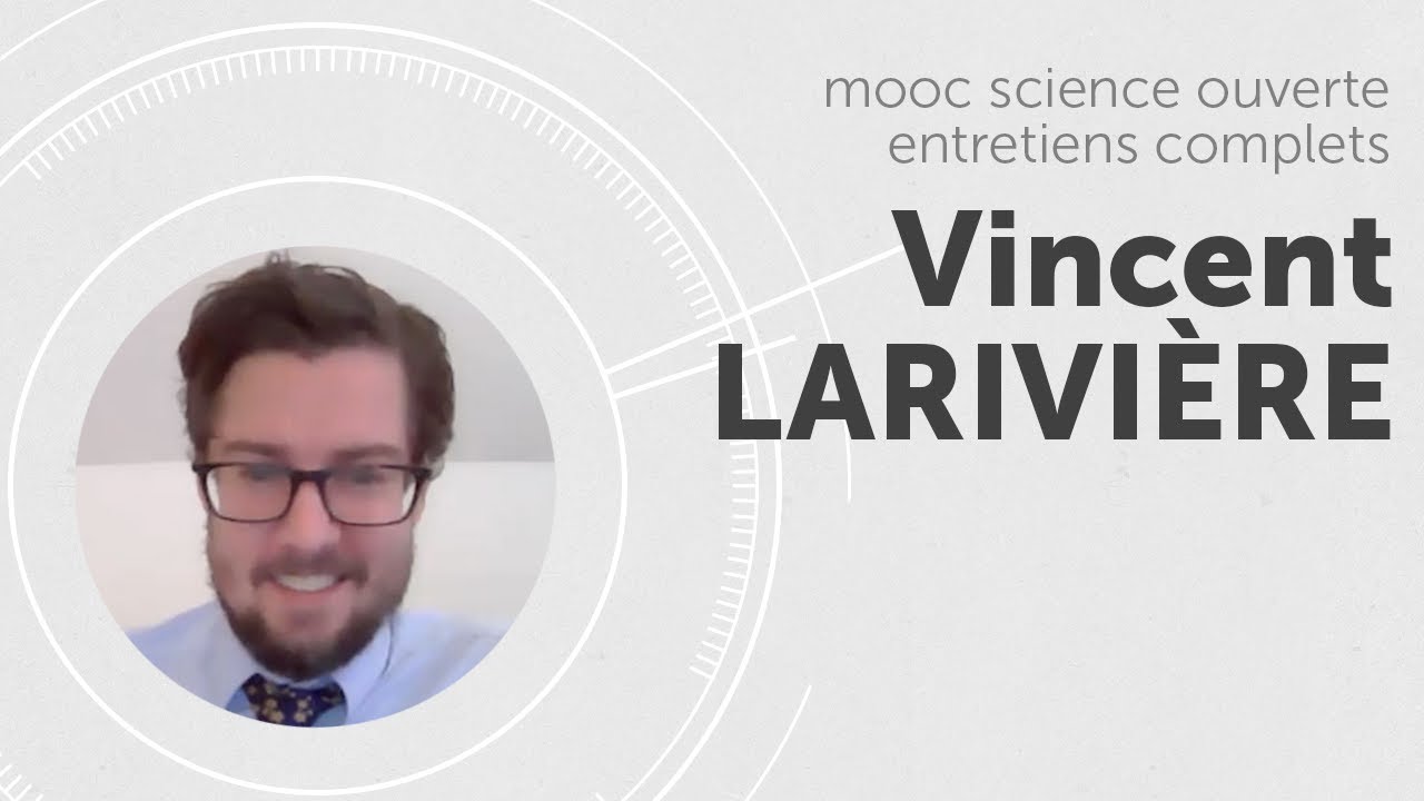 MOOC science ouverte, Vincent LARIVIÈRE - entretien complet