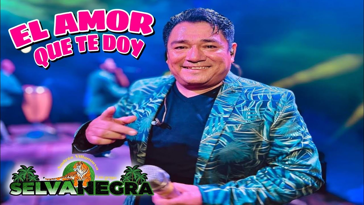 EL AMOR QUE TE DOY - Selva Negra De Andres Villanueva 