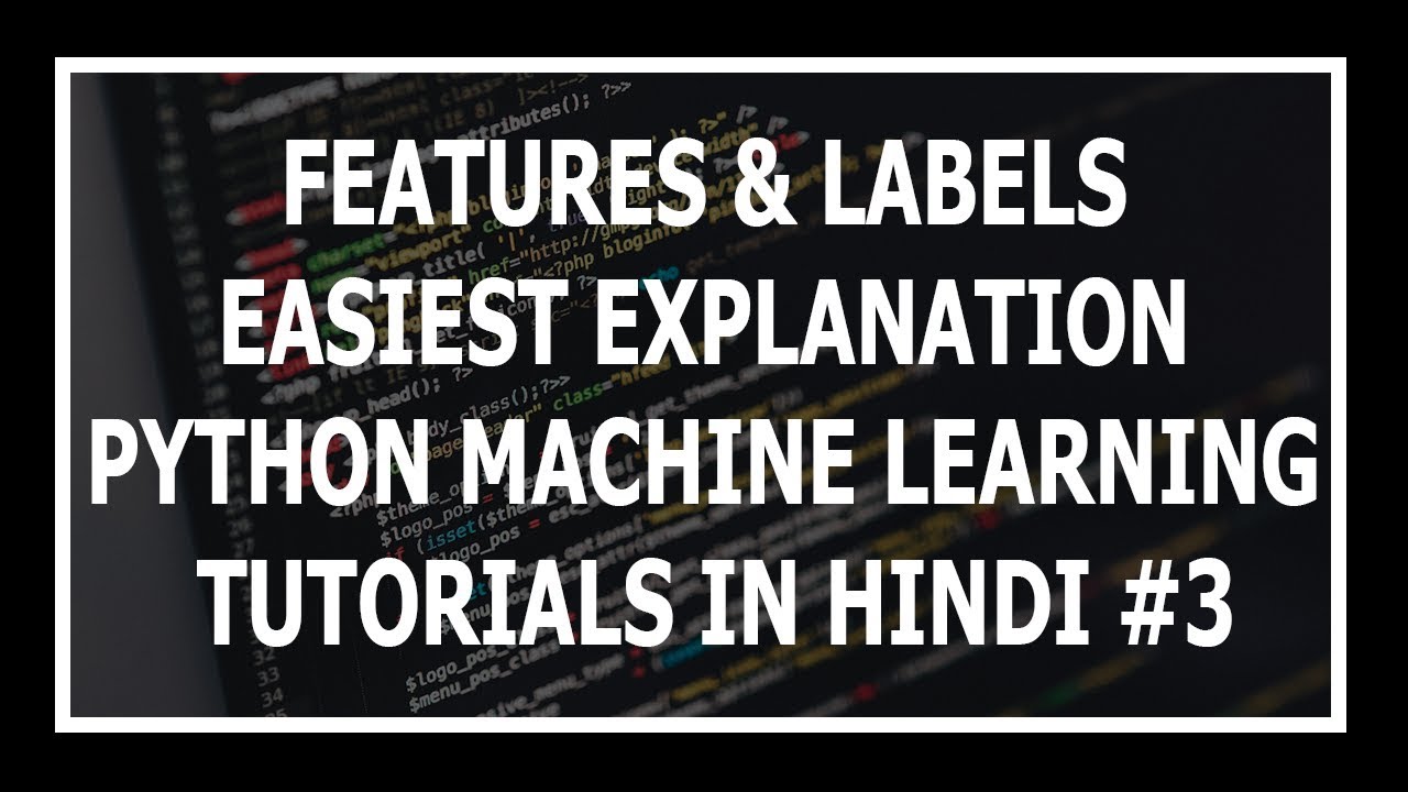 [Hindi] What Are Features And Labels In ML? - Machine Learning Tutorials Using Python In Hindi