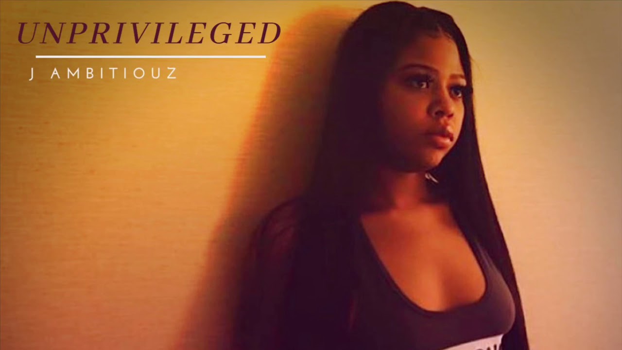 J Ambitiouz- Unprivileged